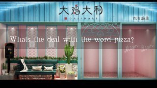 Whats the deal with the word pizza?